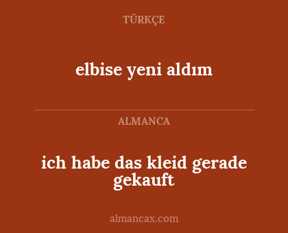 elbise yeni aldım - ich habe das kleid gerade gekauft