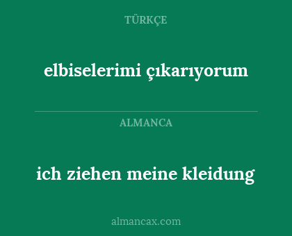 ich ziehen meine kleidung - elbiselerimi çıkarıyorum