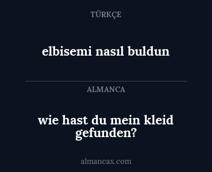 wie hast du mein kleid gefunden? - elbisemi nasıl buldun