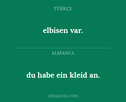 elbisen var. - du habe ein kleid an.
