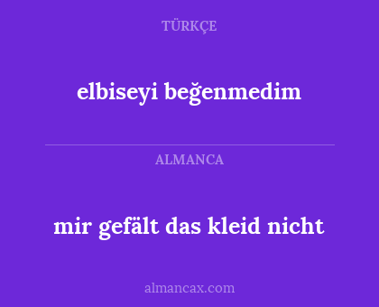 elbiseyi beğenmedim - mir gefält das kleid nicht