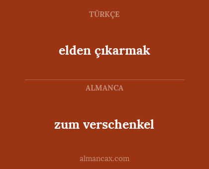 zum verschenkel - elden çıkarmak