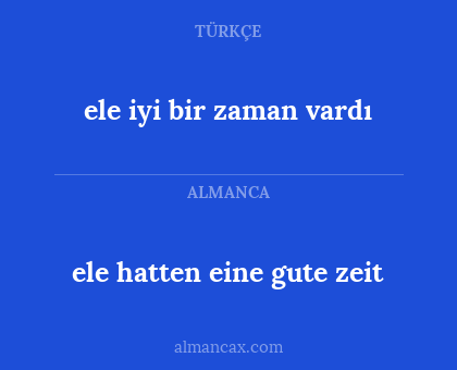 ele iyi bir zaman vardı - ele hatten eine gute zeit