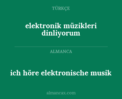 ich höre elektronische musik - elektronik müzikleri dinliyorum