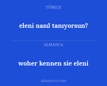 eleni nasıl tanıyorsun? - woher kennen sie eleni
