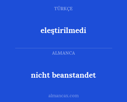 eleştirilmedi - nicht beanstandet