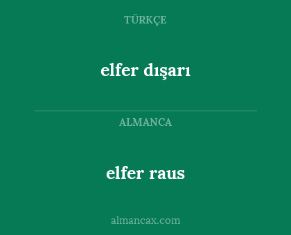 elfer  raus - elfer dışarı