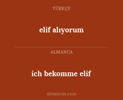 elif alıyorum - ich bekomme elif