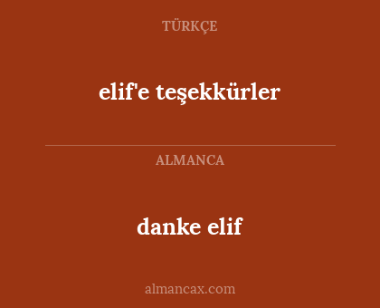 danke elif - elif'e teşekkürler
