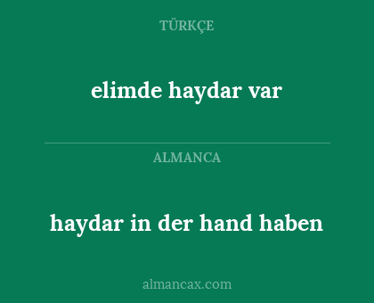 elimde haydar var - haydar in der hand haben