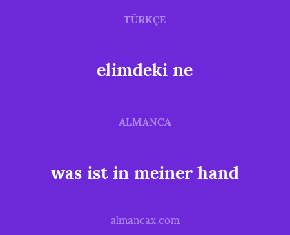 elimdeki ne - was ist in meiner hand