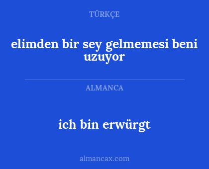 ich bin erwürgt - elimden bir sey gelmemesi beni uzuyor