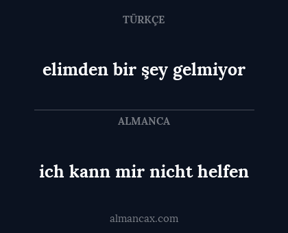 elimden bir şey gelmiyor - ich kann mir nicht helfen