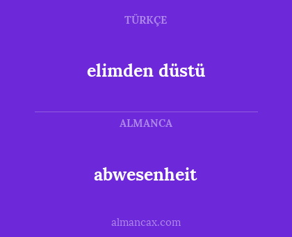 elimden düstü - abwesenheit