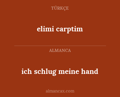 elimi carptim - ich schlug meine hand