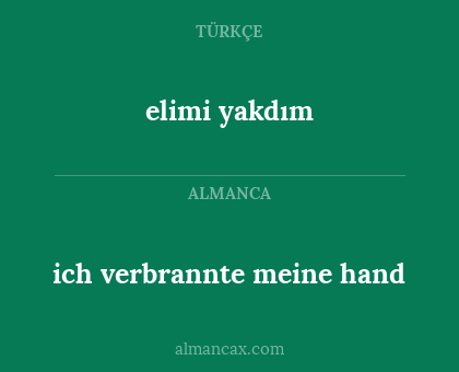 ich verbrannte meine hand - elimi yakdım