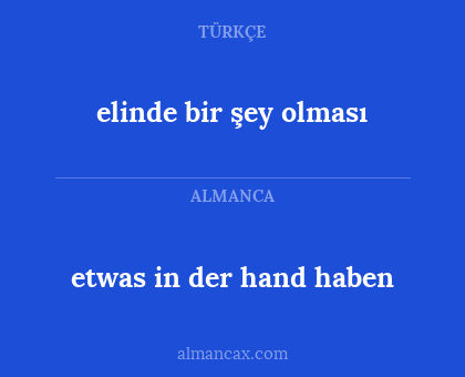 etwas in der hand haben - elinde bir şey olması