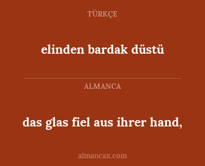 das glas fiel aus ihrer hand, - elinden bardak düstü