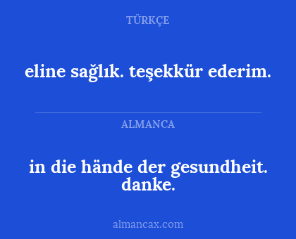 eline sağlık. teşekkür ederim. - in die hände der gesundheit. danke.