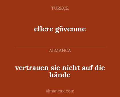 vertrauen sie nicht auf die hände - ellere güvenme