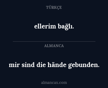 mir sind die hände gebunden. - ellerim bağlı.