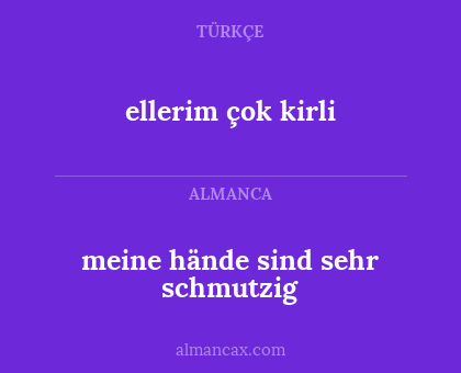 meine hände sind sehr schmutzig - ellerim çok kirli
