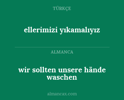 wir sollten unsere hände waschen - ellerimizi yıkamalıyız