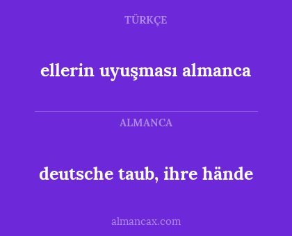 deutsche taub, ihre hände - ellerin uyuşması almanca