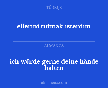 ich würde gerne deine hände halten - ellerini tutmak isterdim