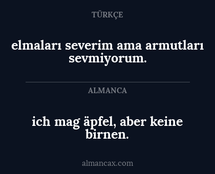 ich mag äpfel, aber keine birnen. - elmaları severim ama armutları sevmiyorum.