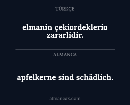elmanin çeki̇rdekleri̇ zararlidir. - apfelkerne sind schädlich.