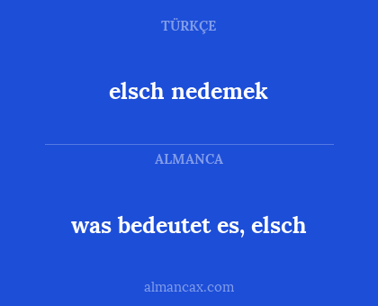 elsch nedemek - was bedeutet es, elsch