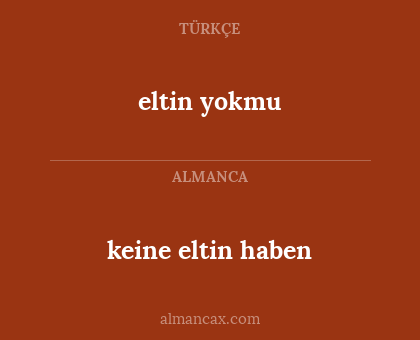 keine eltin haben - eltin yokmu