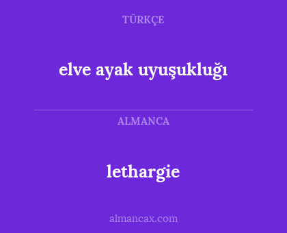 lethargie - elve ayak uyuşukluğı