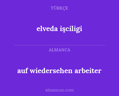 elveda işciligi - auf wiedersehen arbeiter