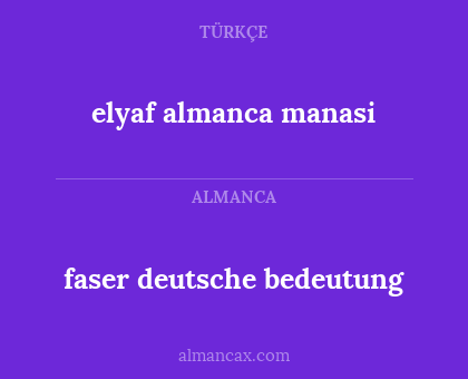 elyaf almanca manasi - faser deutsche bedeutung