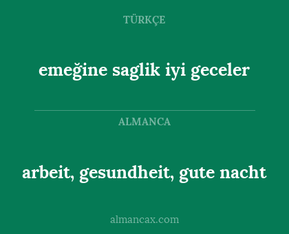 arbeit, gesundheit, gute nacht - emeğine saglik iyi geceler