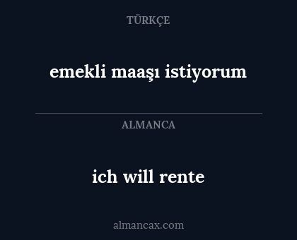ich will rente - emekli maaşı istiyorum