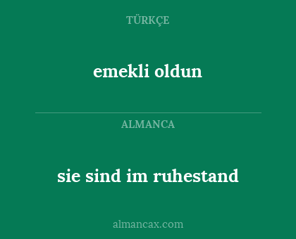 sie sind im ruhestand - emekli oldun