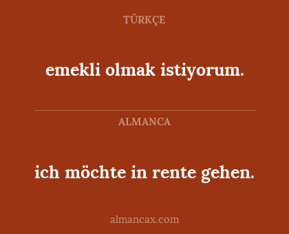 emekli olmak istiyorum. - ich möchte in rente gehen.