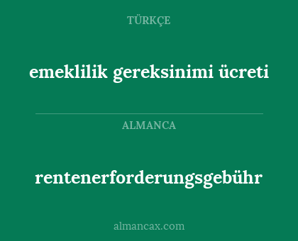 rentenerforderungsgebühr - emeklilik gereksinimi ücreti