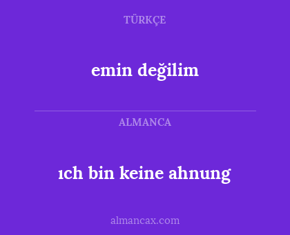 emin değilim - ıch bin keine ahnung
