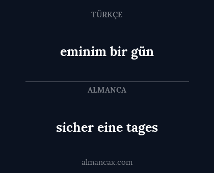 sicher eine tages - eminim bir gün