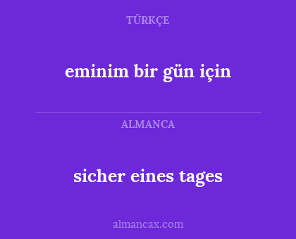 sicher eines tages - eminim bir gün için