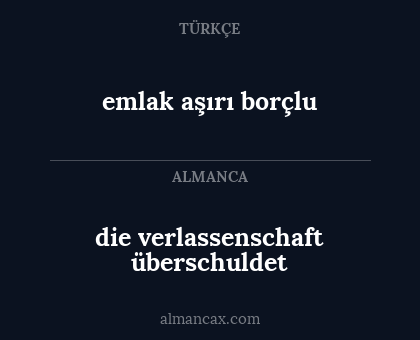 die verlassenschaft überschuldet - emlak aşırı borçlu