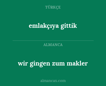 wir gingen zum makler - emlakçıya gittik