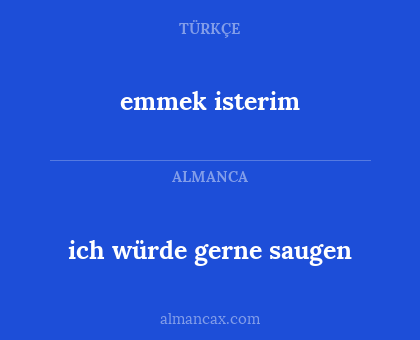 emmek isterim - ich würde gerne saugen