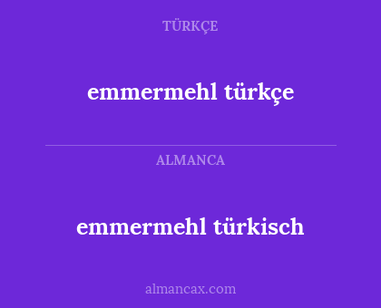 emmermehl türkçe - emmermehl türkisch
