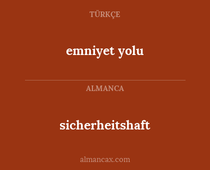sicherheitshaft - emniyet yolu
