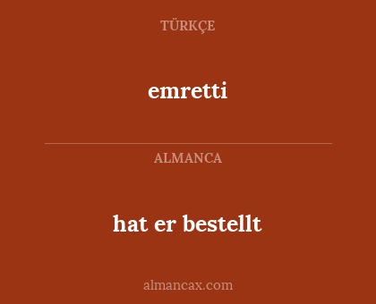 hat er bestellt - emretti